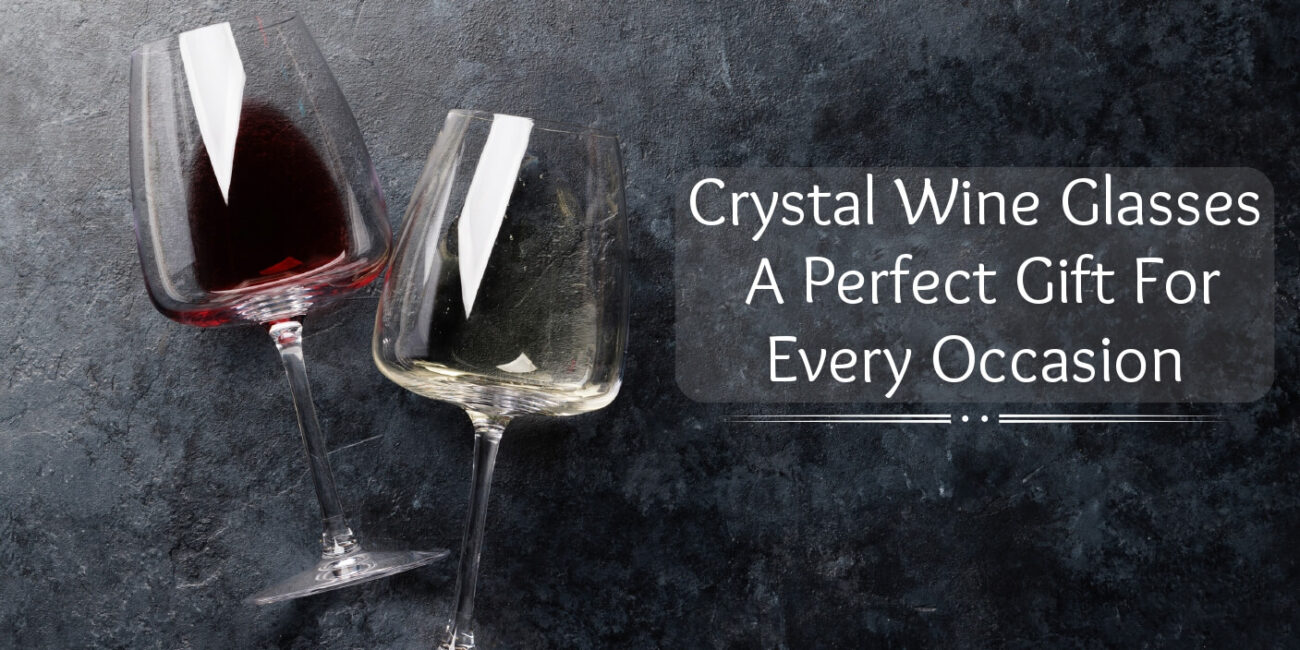 Crystal Wine Glasses_ A Perfect Gift for Every Occasion